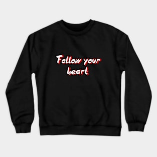 Follow your heart Crewneck Sweatshirt